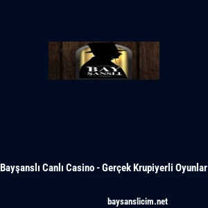 Bayşanslı Canlı Casino - Ger&ccedil;ek Krupiyerli Oyunlar