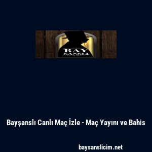 Bayşanslı Canlı Ma&ccedil; İzle - Ma&ccedil; Yayını ve Bahis