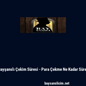 Bayşanslı &Ccedil;ekim S&uuml;resi - Para &Ccedil;ekme Ne Kadar S&uuml;rer