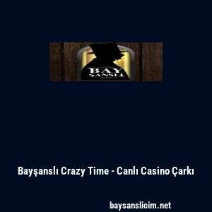 Bayşanslı Crazy Time - Canlı Casino &Ccedil;arkı