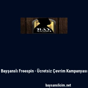 Bayşanslı Freespin - &Uuml;cretsiz &Ccedil;evrim Kampanyası