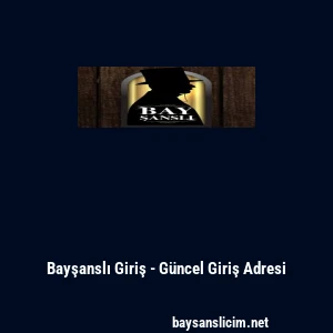 Bayşanslı Giriş - G&uuml;ncel Giriş Adresi