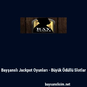 Bayşanslı Jackpot Oyunları - B&uuml;y&uuml;k &Ouml;d&uuml;ll&uuml; Slotlar