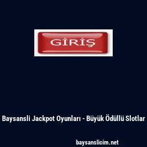 Baysansli Jackpot Oyunları - B&uuml;y&uuml;k &Ouml;d&uuml;ll&uuml; Slotlar