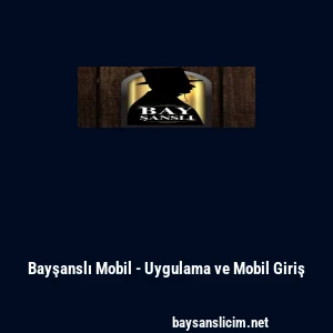 Bayşanslı Mobil - Uygulama ve Mobil Giriş