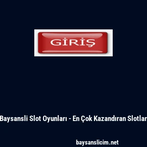 Baysansli Slot Oyunları - En Çok Kazandıran Slotlar