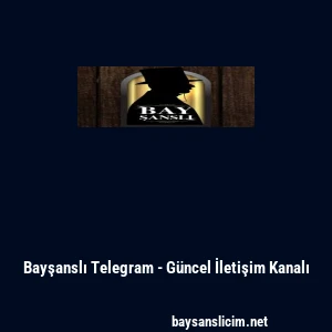 Bayşanslı Telegram - G&uuml;ncel İletişim Kanalı