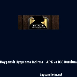 Bayşanslı Uygulama İndirme - APK ve iOS Kurulum