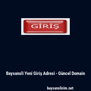 Baysansli Yeni Giriş Adresi - G&uuml;ncel Domain